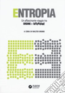 Entropia. Un affascinante viaggio tra ordine e disordine libro di Bruno W. (cur.)