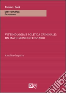 Vittimologia e politica criminale. Un matrimonio necessario libro di Gasparre Annalisa