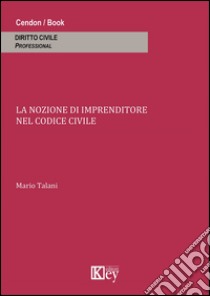 La nozione di imprenditore nel codice civile libro di Talani Mario