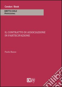 Il contratto di associazione in partecipazione libro di Basso Paolo