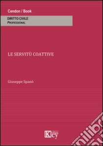 Le servitù coattive libro di Spanò Giuseppe