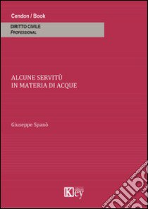 Alcune servitù in materia di acque libro di Spanò Giuseppe