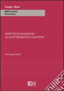 Servitù di passaggio ed elettrodotto coattivo libro di Spanò Giuseppe