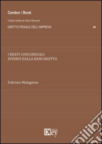 I reati concorsuali diversi dalla bancarotta libro di Malagnino Fabrizio