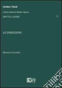 Le dimissioni libro di Crovetto Monica