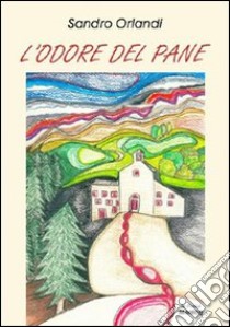 L'odore del pane libro di Orlandi Sandro