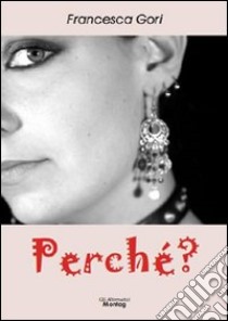 Perché? libro di Gori Francesca