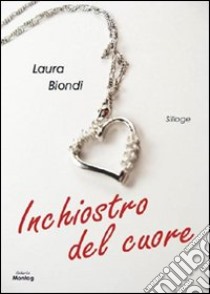 Inchiostro del cuore libro di Biondi Laura