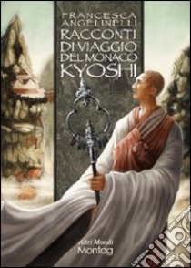 Racconti di viaggio del monaco Kyoshi libro di Angelinelli Francesca