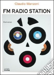 FM Radio Station libro di Manzoni Claudio