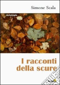 I racconti della scure libro di Scala Simone