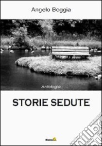 Storie sedute libro di Boggia Angelo