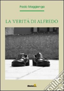 La verità di Alfredo libro di Maggienga Paolo