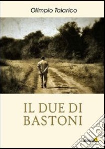 Il due di bastoni libro di Talarico Olimpio