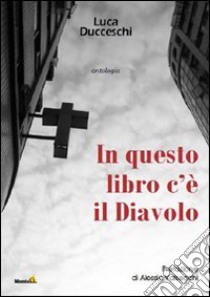 In questo libro c'è il diavolo libro di Ducceschi Luca