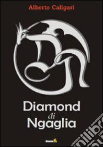 Diamond di Ngaglia libro di Caligari Alberto