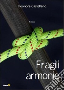 Fragili armonie libro di Castellano Eleonora