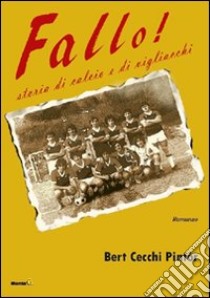 Fallo! Storia di calcio e di vigliacchi libro di Cecchi Pintòr Bert