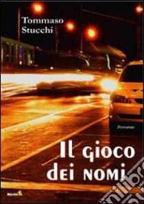 Il gioco dei nomi libro di Stucchi Tommaso