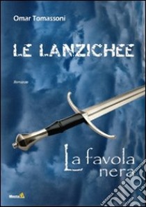 Le Lanzichee. La favola nera libro di Tomassoni Omar