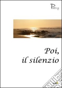 Poi, il silenzio libro