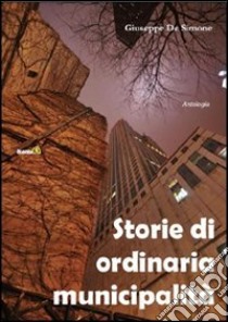 Storie di ordinaria municipalità libro di De Simone Giuseppe