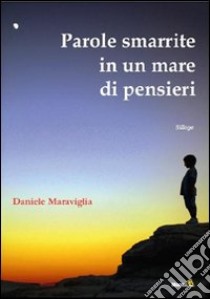 Parole smarrite in un mare di pensieri libro di Maraviglia Daniele