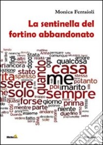 La sentinella del fortino abbandonato libro di Ferraioli Monica