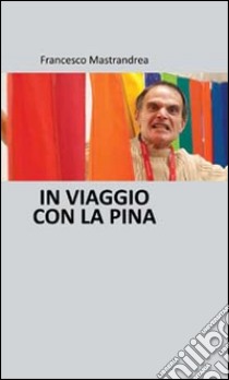 In viaggio con la Pina libro di Mastrandrea Francesco