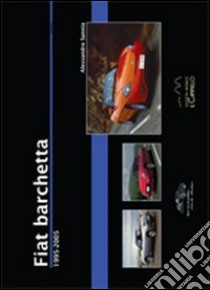 Fiat barchetta. 1995-2005 libro di Sannia Alessandro