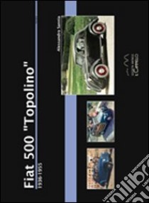 Fiat 500 «Topolino». 1936-1955 libro di Sannia Alessandro