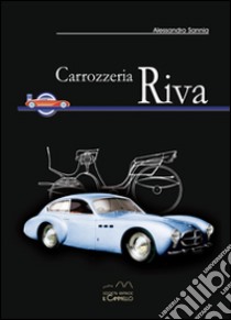 Carrozzeria Riva. Ediz. illustrata libro di Sannia Alessandro