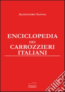 Enciclopedia dei carrozzieri italiani. Ediz. da collezione libro di Sannia Alessandro