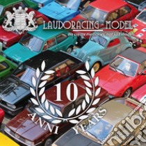 Laudoracing - Model 10 anni-10 years. Ediz. bilingue libro di Sannia A. (cur.)