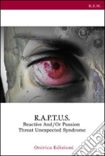 R.A.P.T.U.S. Reactive And/Or Passion Threat Unexpected Syndrome libro