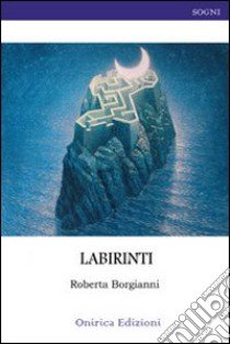 Labirinti libro di Borgianni Roberta