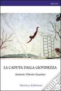 La caduta dalla giovinezza libro di Guarino Antonio V.