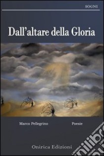 Dall'altare della gloria libro di Pellegrino Marco