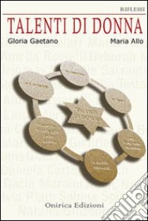 Talenti di donna libro di Gaetano Gloria; Allo M. (cur.)