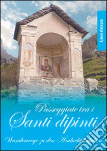 Passeggiate tra i santi dipinti. Lavertezzo. Ediz. illustrata libro di Brenna Chiara