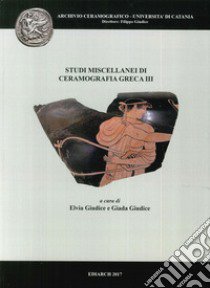 Studi miscellanei di ceramografia greca. Ediz. multilingue. Vol. 3 libro di Giudice E. (cur.); Giudice G. (cur.)