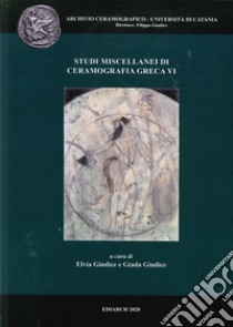 Studi miscellanei di ceramografia greca. Ediz. italiana e inglese. Vol. 6 libro di Giudice F. (cur.)