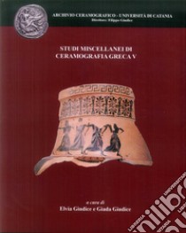 Studi miscellanei di ceramografia greca. Vol. 5 libro di Giudice E. (cur.); Giudice G. (cur.)