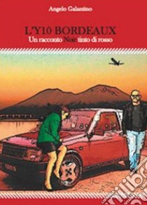 L'Y10 bordeaux. Un racconto noir tinto di rosso libro di Galantino Angelo