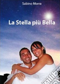 La stella più bella libro di Morra Sabino