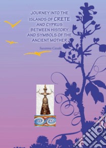 Journey into islands of Crete and Cyprus between history and symbols of the ancient mother libro di Casale Susanna