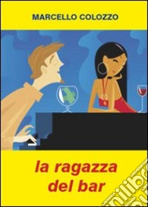 La ragazza del bar libro di Colozzo Marcello