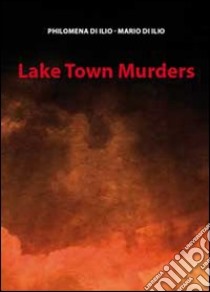 Lake town murders libro di Di Ilio Philomena; Di Ilio Mario