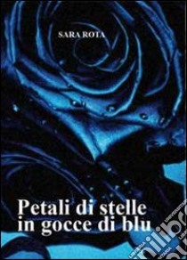 Petali di stelle in gocce blu libro di Rota Sara