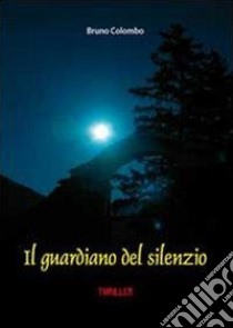 Il guardiano del silenzio libro di Colombo Bruno